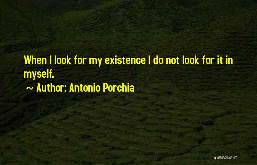 Porchia Quotes By Antonio Porchia