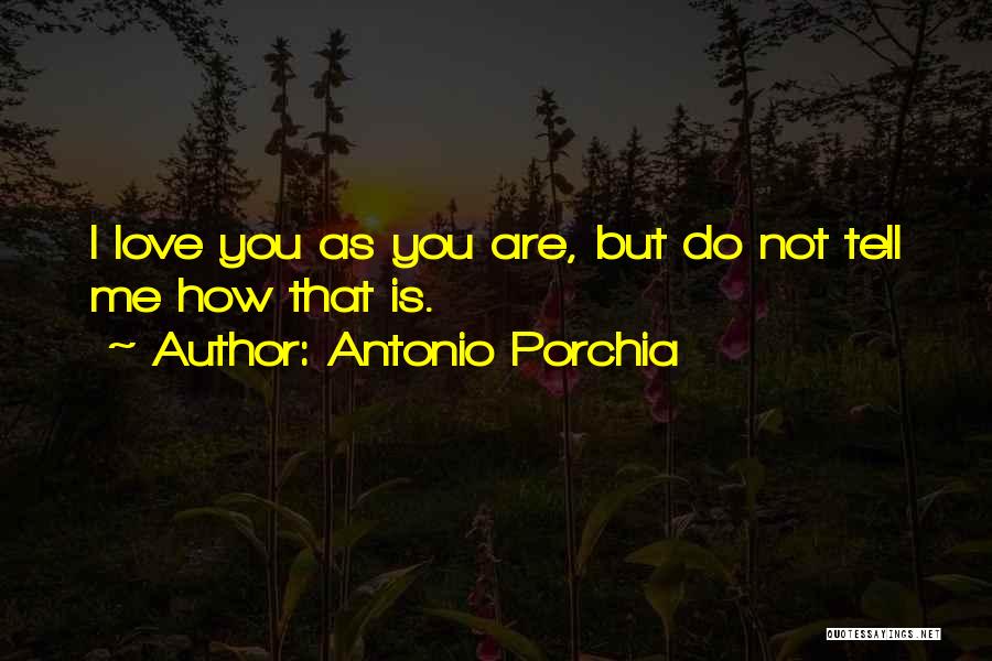 Porchia Quotes By Antonio Porchia