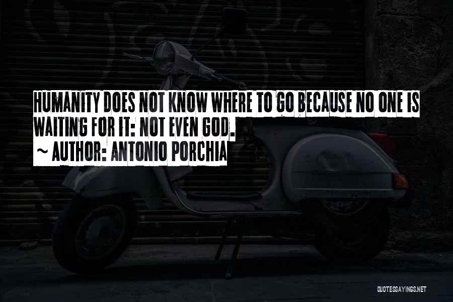 Porchia Quotes By Antonio Porchia