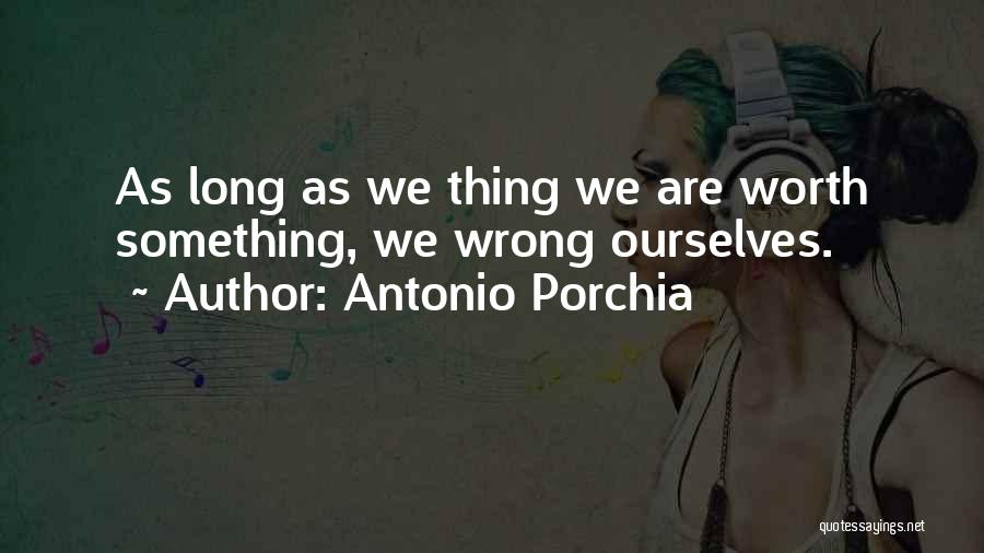 Porchia Quotes By Antonio Porchia