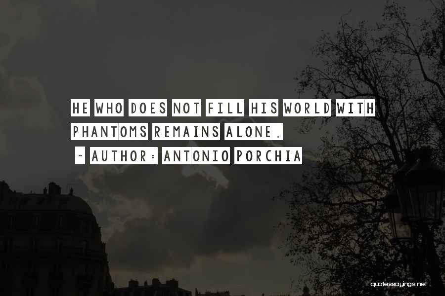 Porchia Quotes By Antonio Porchia