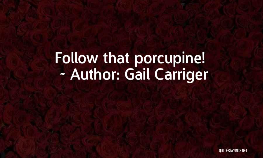 Porcupine Quotes By Gail Carriger