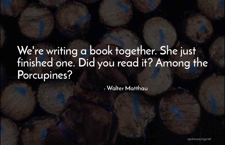 Porcupines Quotes By Walter Matthau Porcupines Quotes By Walter Matthau