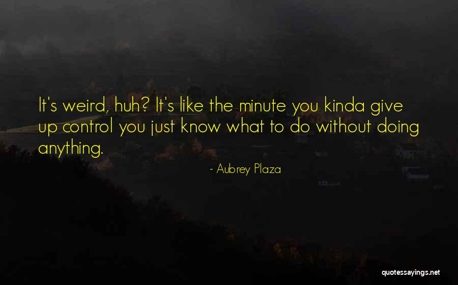 Pored Over Quotes By Aubrey Plaza Pored Over Quotes By Aubrey Plaza