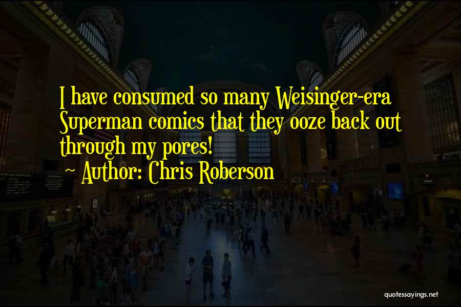 Pores Quotes By Chris Roberson