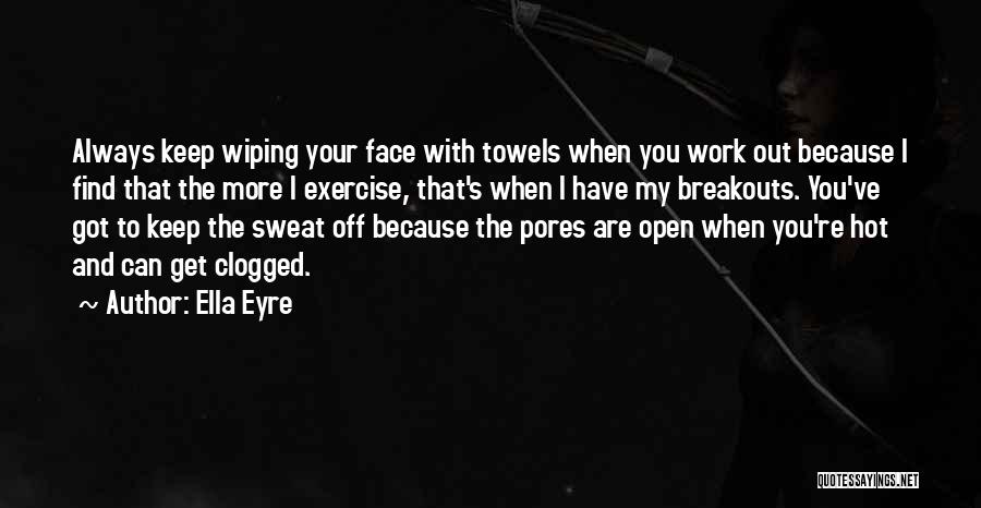 Pores Quotes By Ella Eyre