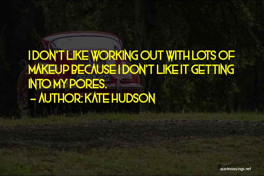 Pores Quotes By Kate Hudson