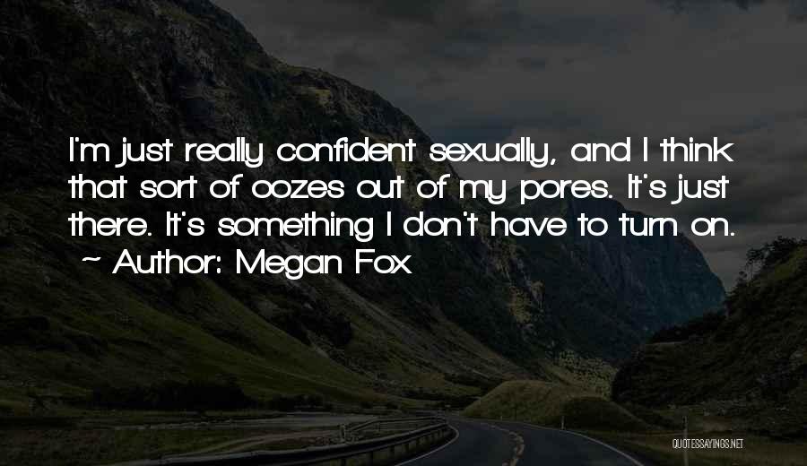 Pores Quotes By Megan Fox