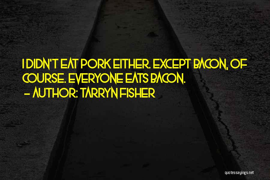 Pork Bacon Quotes By Tarryn Fisher