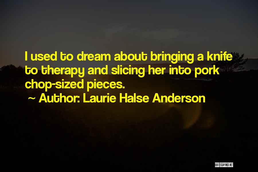 Pork Chop Quotes By Laurie Halse Anderson