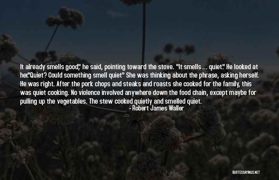 Pork Chops Quotes By Robert James Waller