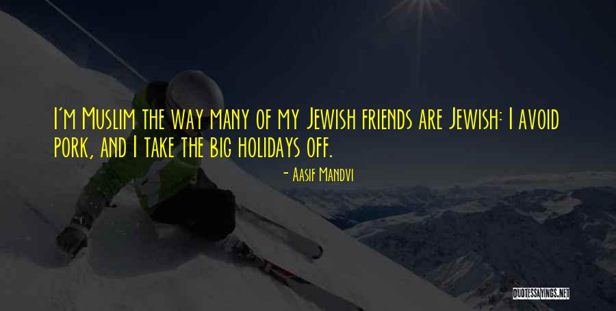 Pork Quotes By Aasif Mandvi Pork Quotes By Aasif Mandvi