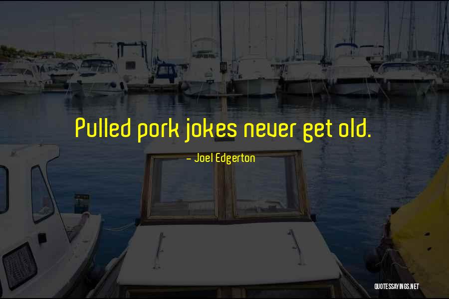 Pork Quotes By Joel Edgerton Pork Quotes By Joel Edgerton