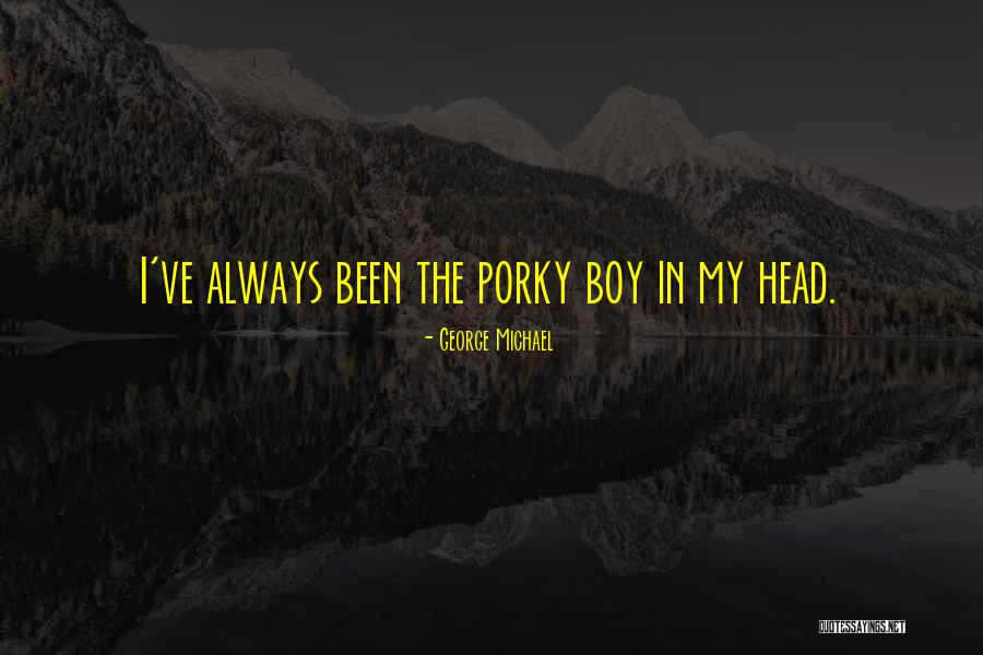 Porky's Quotes By George Michael Porky's Quotes By George Michael