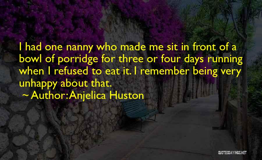 Porridge Quotes By Anjelica Huston