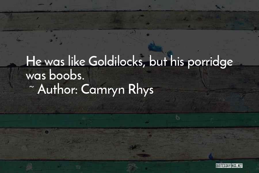 Porridge Quotes By Camryn Rhys