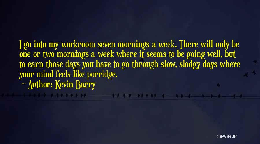 Porridge Quotes By Kevin Barry