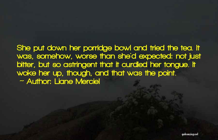 Porridge Quotes By Liane Merciel