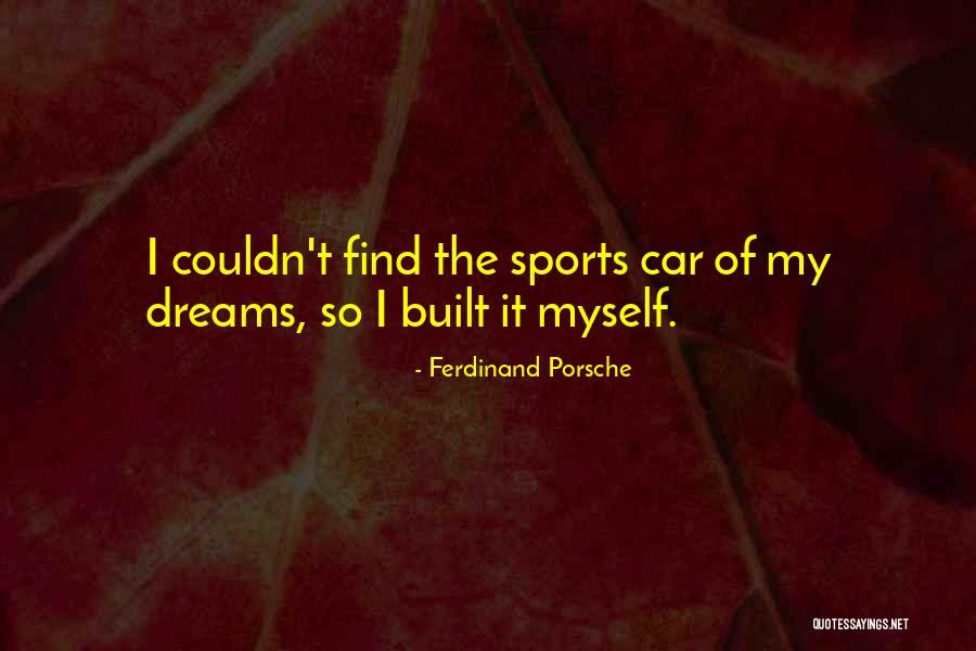 Porsche Car Quotes By Ferdinand Porsche Porsche Car Quotes By Ferdinand Porsche