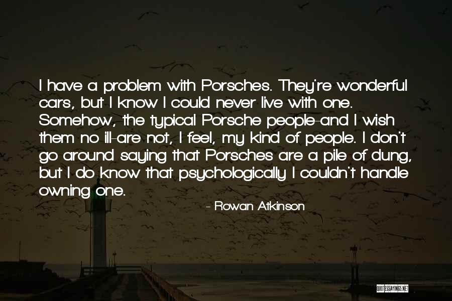 Porsche Car Quotes By Rowan Atkinson Porsche Car Quotes By Rowan Atkinson