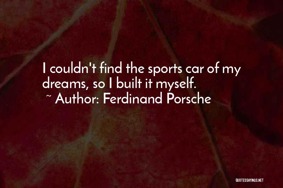 Porsche Quotes By Ferdinand Porsche