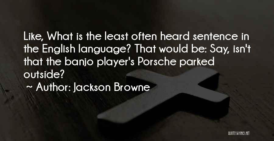 Porsche Quotes By Jackson Browne
