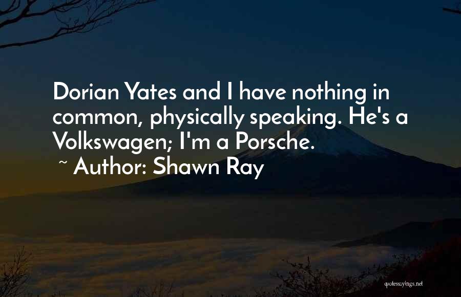 Porsche Quotes By Shawn Ray