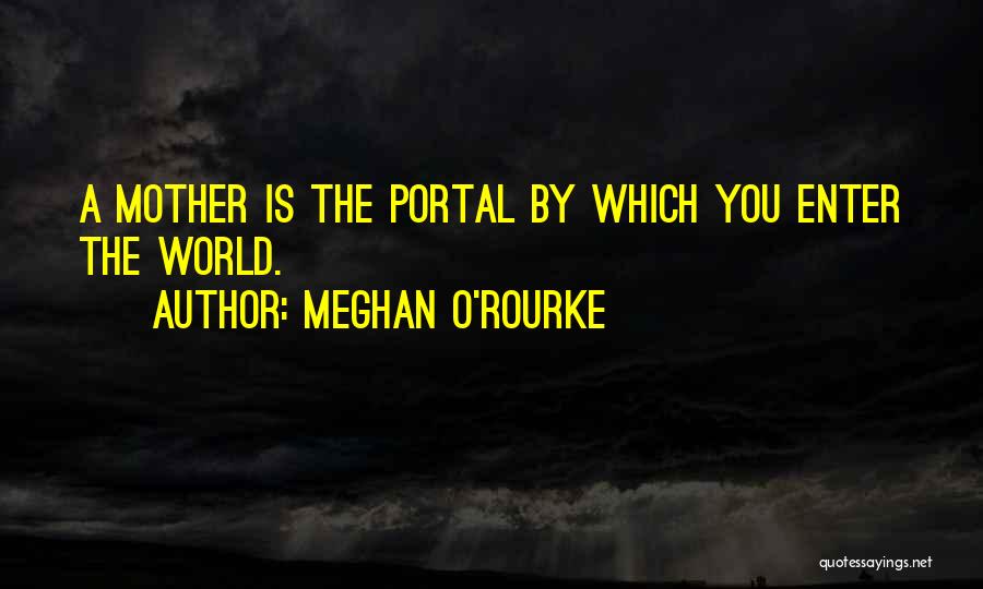 Portal Quotes By Meghan O'Rourke