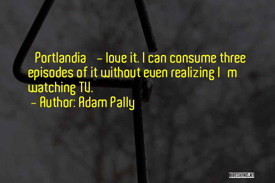 Portlandia Quotes By Adam Pally