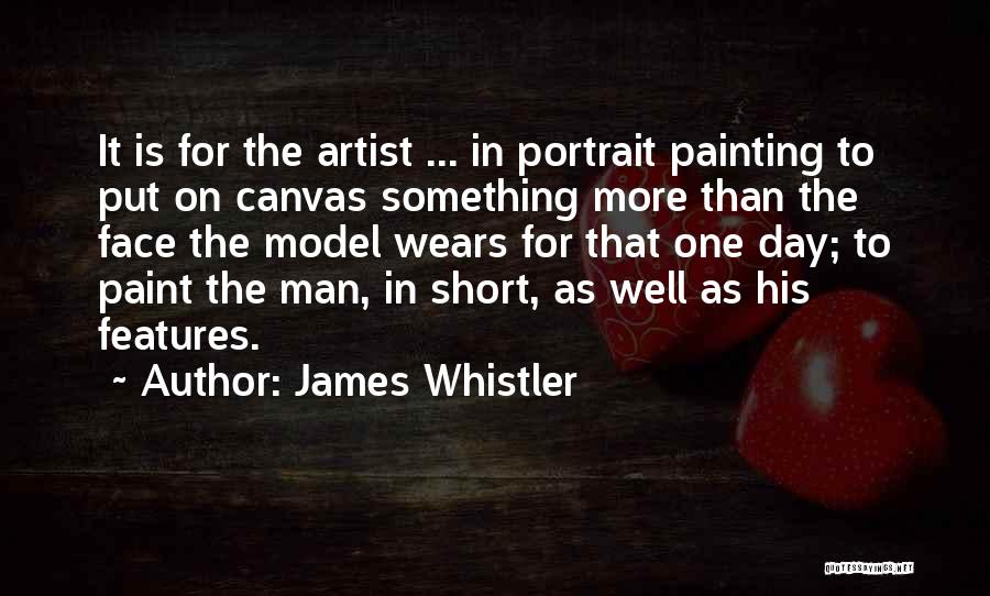 Portrait Artist Quotes By James Whistler