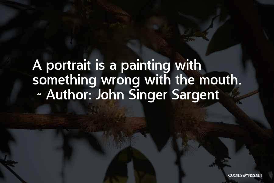 Portrait Quotes By John Singer Sargent