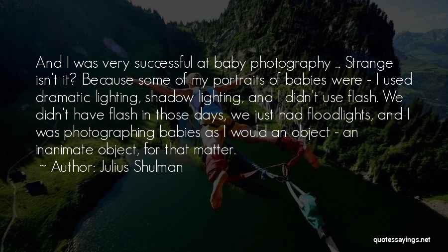 Portraits In Photography Quotes By Julius Shulman