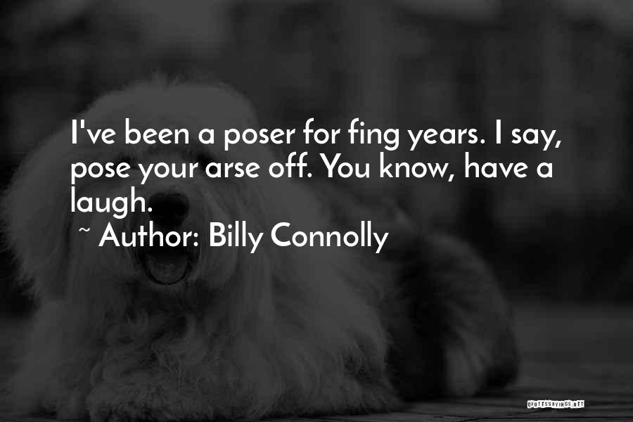 Poser Me Quotes By Billy Connolly