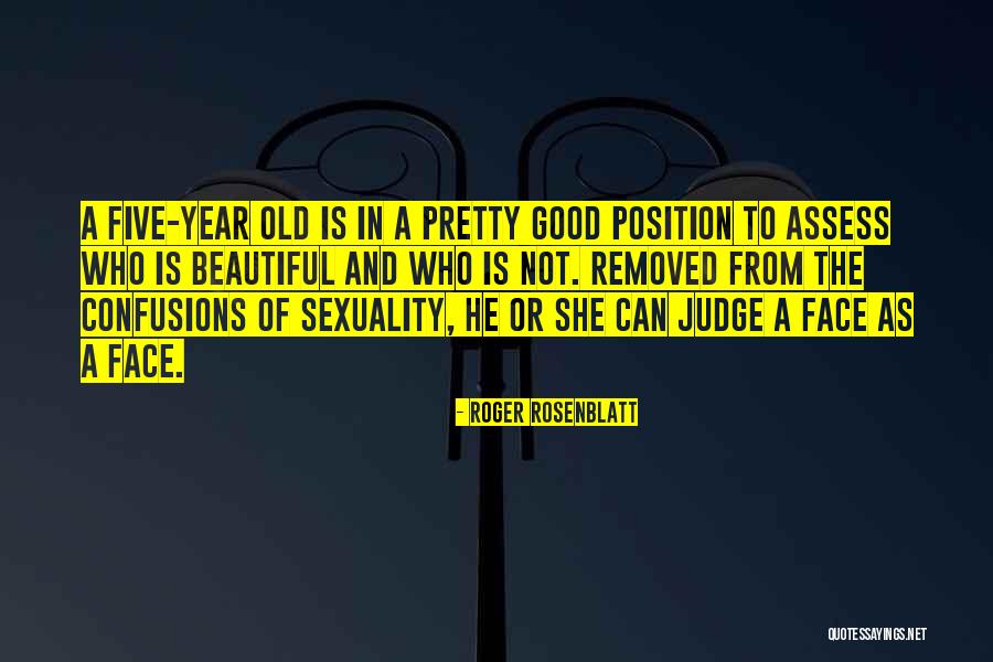 Position Your Face Quotes By Roger Rosenblatt Position Your Face Quotes By Roger Rosenblatt