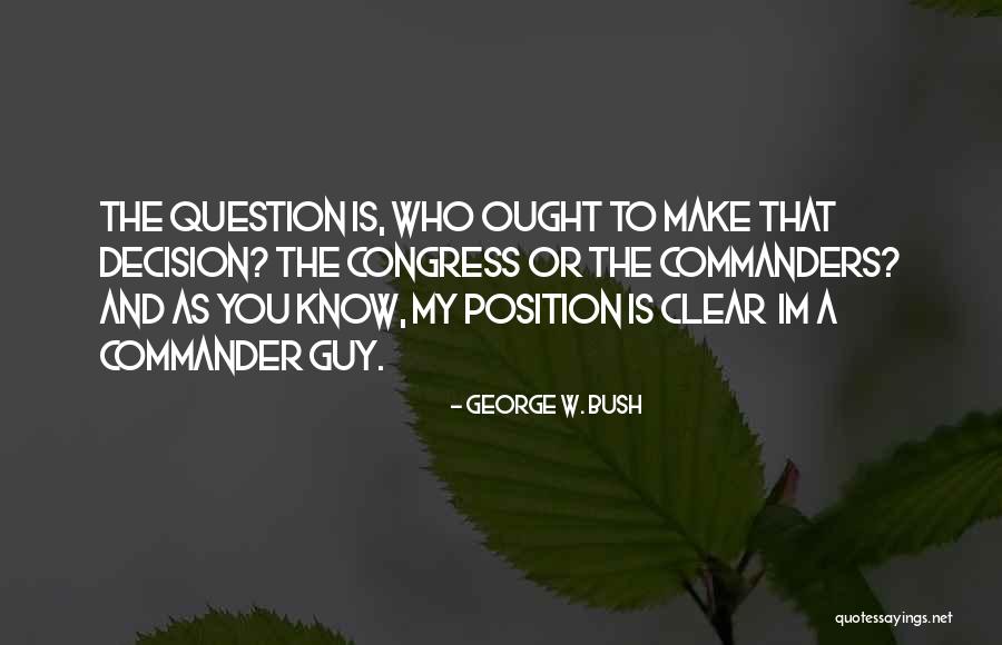 Position Yourself With A Clear Quotes By George W. Bush Position Yourself With A Clear Quotes By George W. Bush