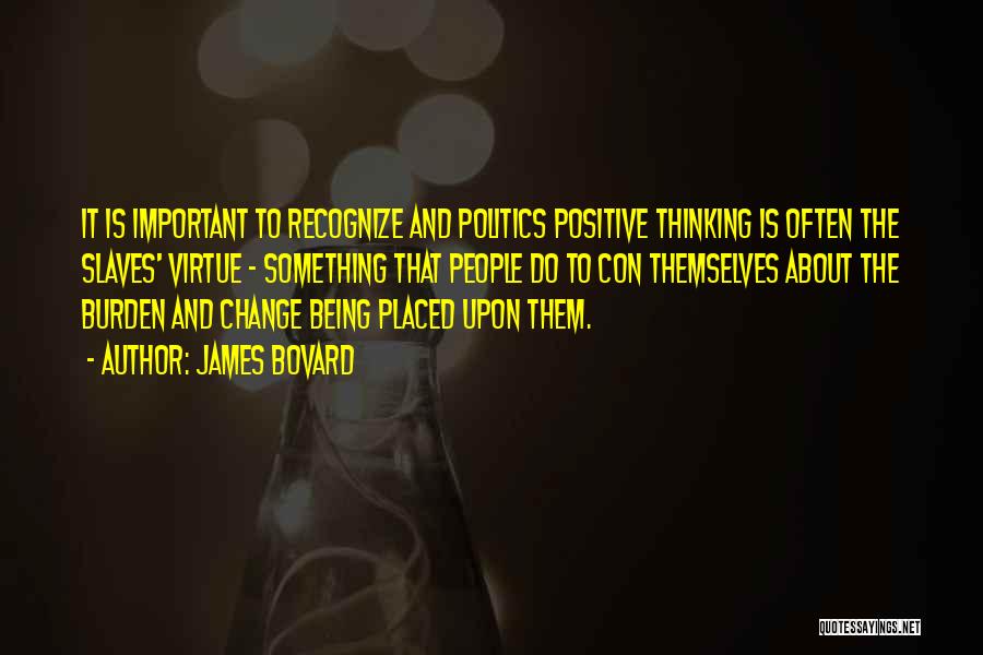 Positive About Change Quotes By James Bovard