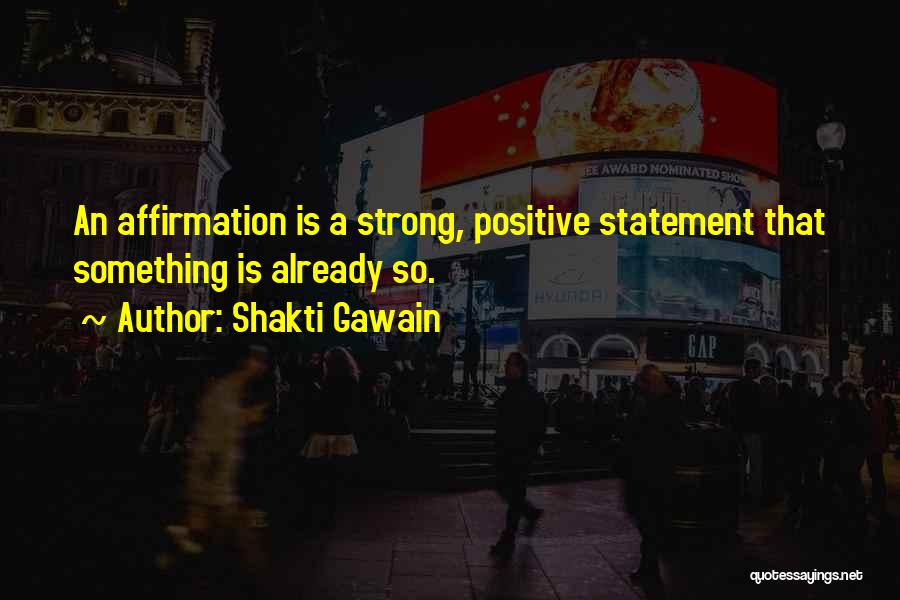 Positive Affirmation Quotes By Shakti Gawain
