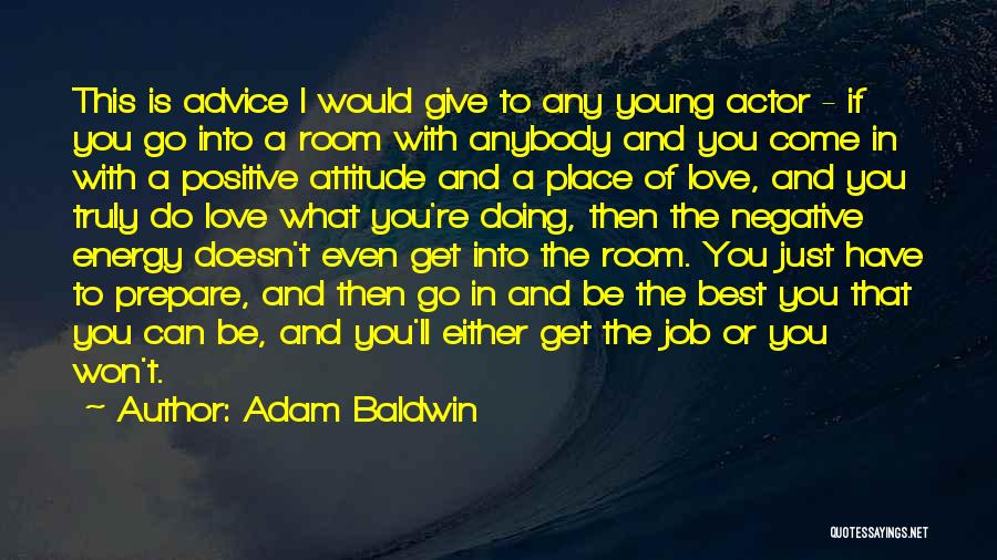 Positive And Negative Energy Quotes By Adam Baldwin
