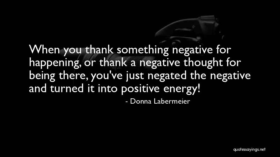 Positive And Negative Energy Quotes By Donna Labermeier