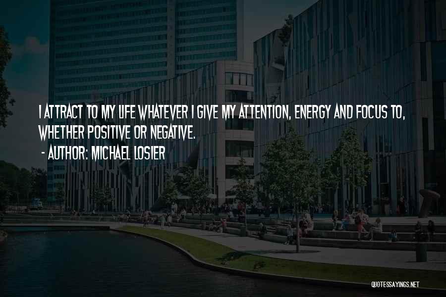 Positive And Negative Energy Quotes By Michael Losier