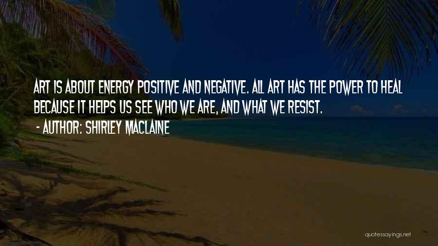Positive And Negative Energy Quotes By Shirley Maclaine