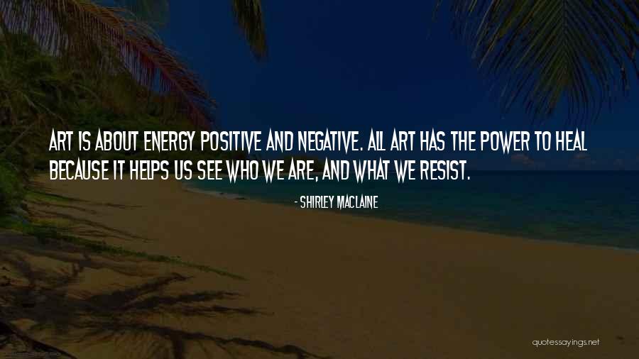 Positive And Negative Energy Quotes By Shirley Maclaine