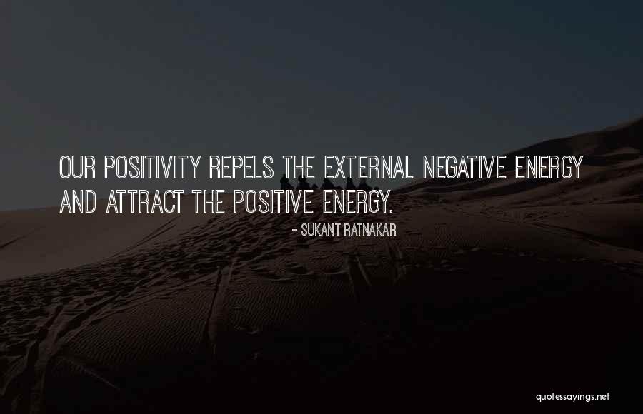 Positive And Negative Energy Quotes By Sukant Ratnakar Positive And Negative Energy Quotes By Sukant Ratnakar