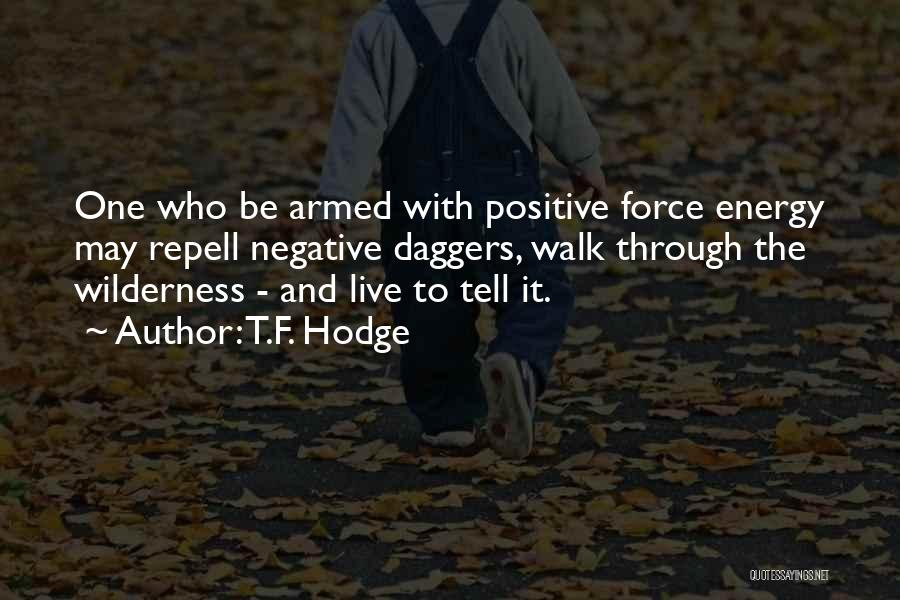 Positive And Negative Energy Quotes By T.F. Hodge