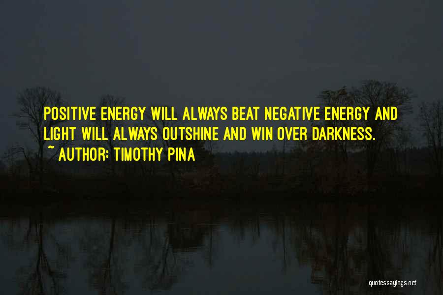 Positive And Negative Energy Quotes By Timothy Pina