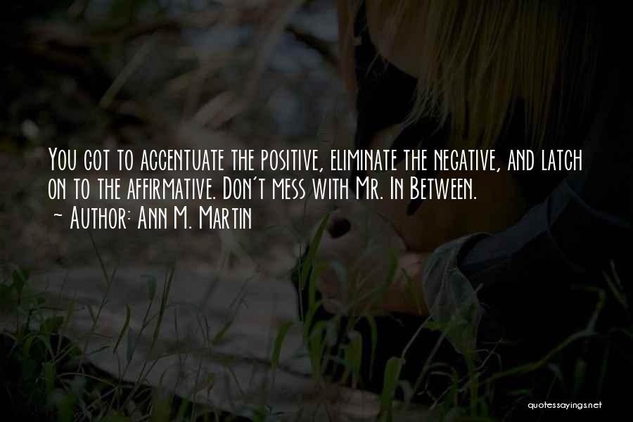 Positive And Negative Quotes By Ann M. Martin Positive And Negative Quotes By Ann M. Martin