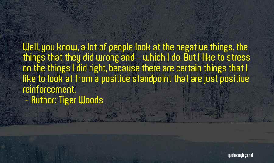 Positive And Negative Reinforcement Quotes By Tiger Woods