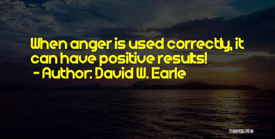 Positive Anger Quotes By David W. Earle