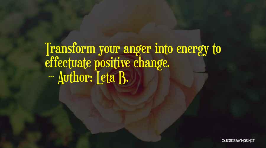 Positive Anger Quotes By Leta B.