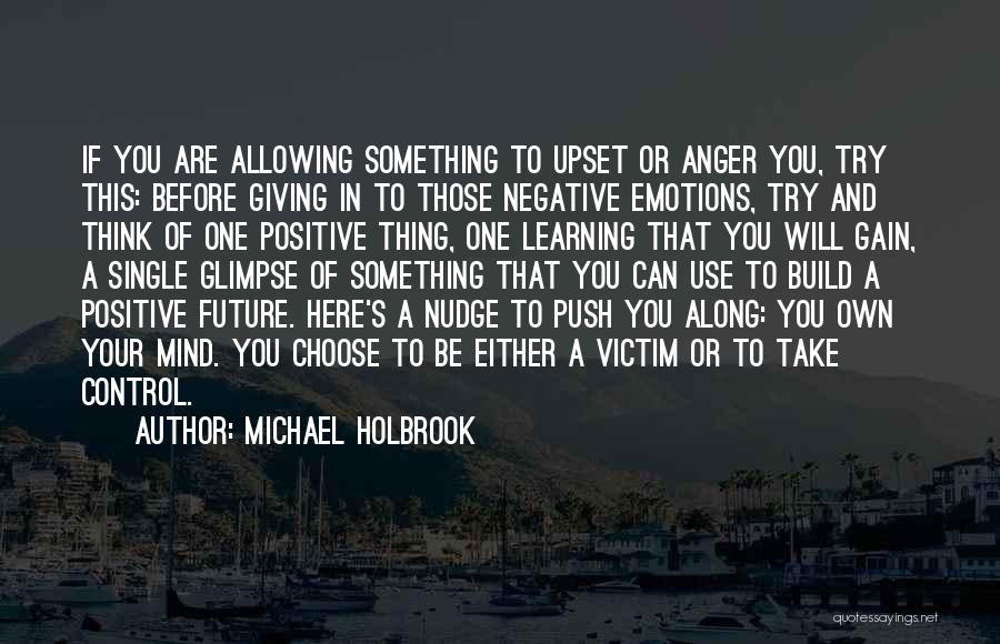 Positive Anger Quotes By Michael Holbrook